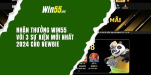 Nhận Thưởng Win55 Với 3 Sự Kiện Mới Nhất 2024 Cho Newbie